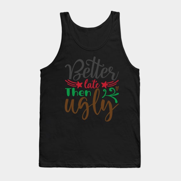 Better Late Then Ugly Tank Top by APuzzleOfTShirts